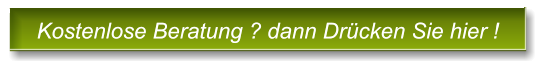 Kostenlose Beratung ? dann Dr�cken Sie hier ! Kostenlose Beratung ? dann Dr�cken Sie hier !