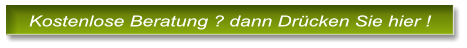 Kostenlose Beratung ? dann Dr�cken Sie hier ! Kostenlose Beratung ? dann Dr�cken Sie hier !