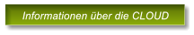 Informationen �ber die CLOUD Informationen �ber die CLOUD
